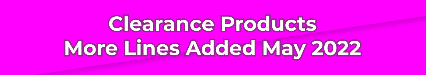 Clearance Products • More Lines Added May 2022