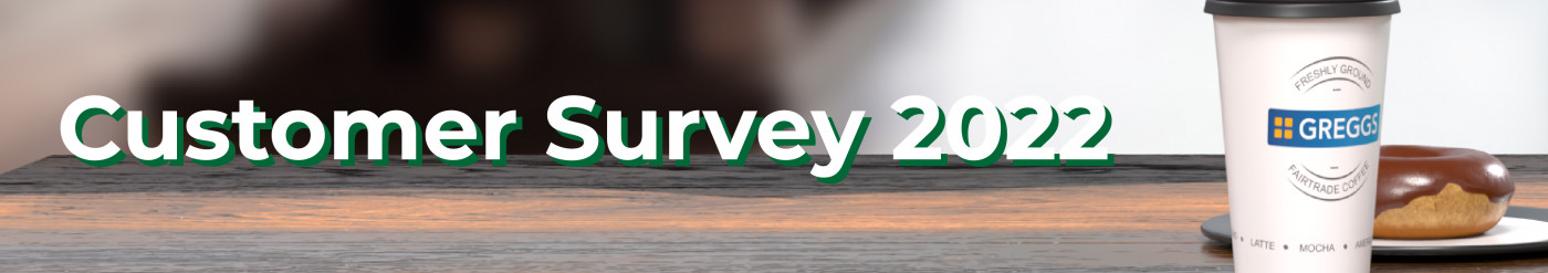 Our 2022 Customer Survey has now closed, the Greggs Gift Cards are on their way!