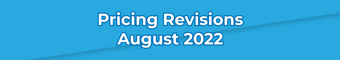Upcoming Pricing Revisions • August 2022