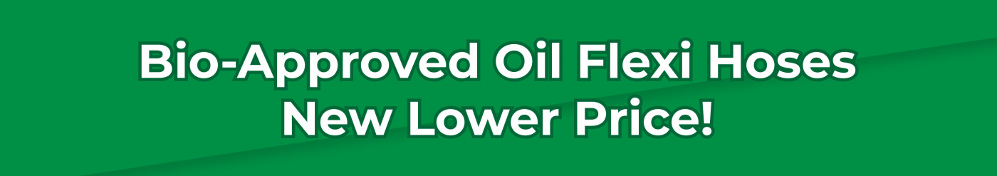 Bio-Approved Oil Flexi Hoses • New Lower Price June '23!