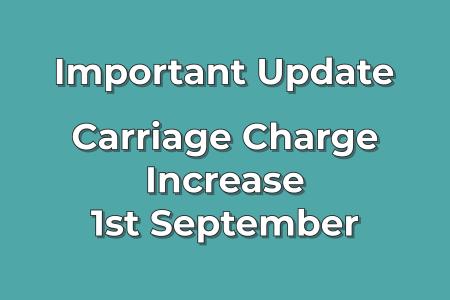 Important Update • Carriage Charge Increase 1st September