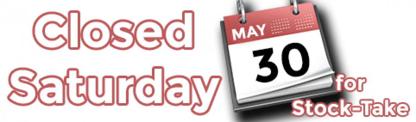 We are Closed this Saturday for Stock-Take