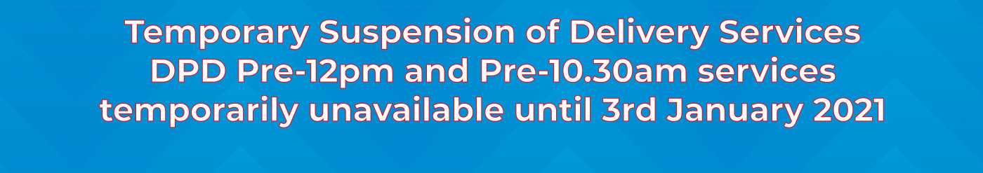 Important Notice - Temporary Suspension of DPD Pre-12pm, Pre-10.30am Services until 3rd January 2021