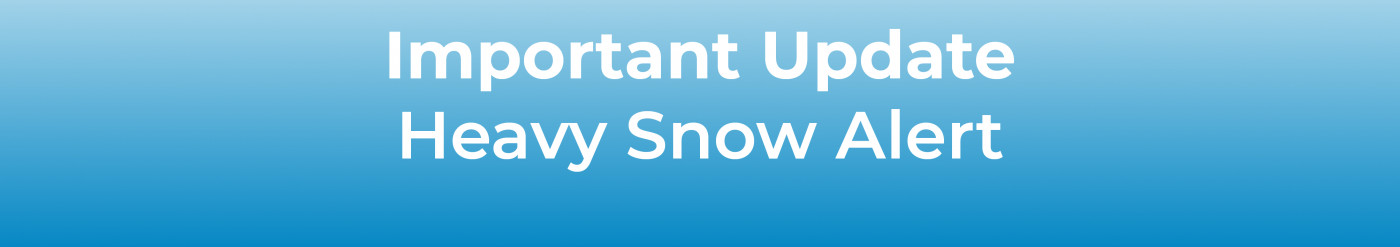 Important Update - Heavy Snow Alert