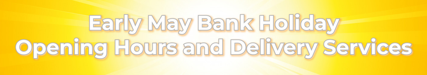 Early May Bank Holiday Opening Hours and Delivery Services